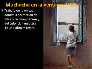  Trabajo de juventud,
donde la corrección del
dibujo, la composición y
del color dan muestra
de una obra maestra.
Muchacha en la ventana, 1925.
 