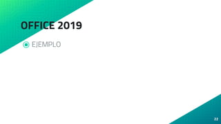 OFFICE 2019
⦿ EJEMPLO
22
 
