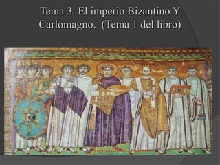 Tema 3. El imperio Bizantino Y
Carlomagno. (Tema 1 del libro)
 
