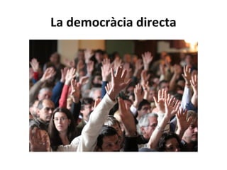 La democràcia directa
 