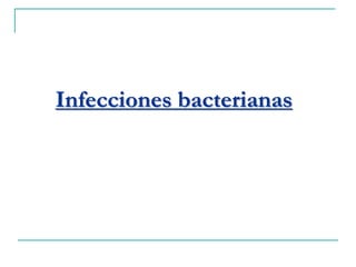 Infecciones bacterianas
 