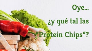 Oye…
¿y qué tal las
“Protein Chips”?
 