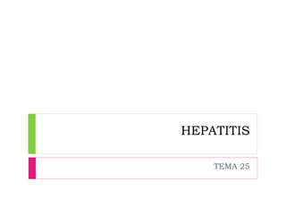 HEPATITIS
TEMA 25
 