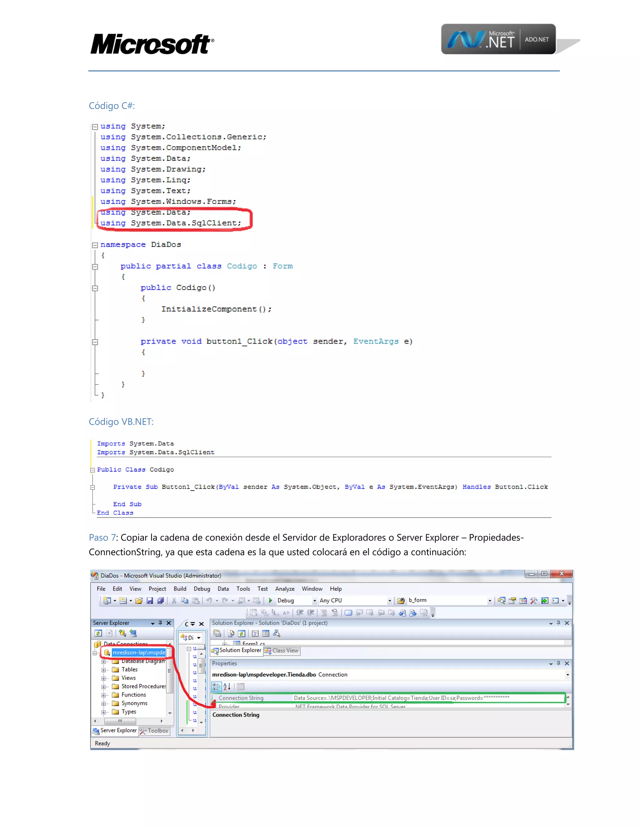 Código C#:

Código VB.NET:

Paso 7: Copiar la cadena de conexión desde el Servidor de Exploradores o Server Explorer – PropiedadesConnectionString, ya que esta cadena es la que usted colocará en el código a continuación:

 