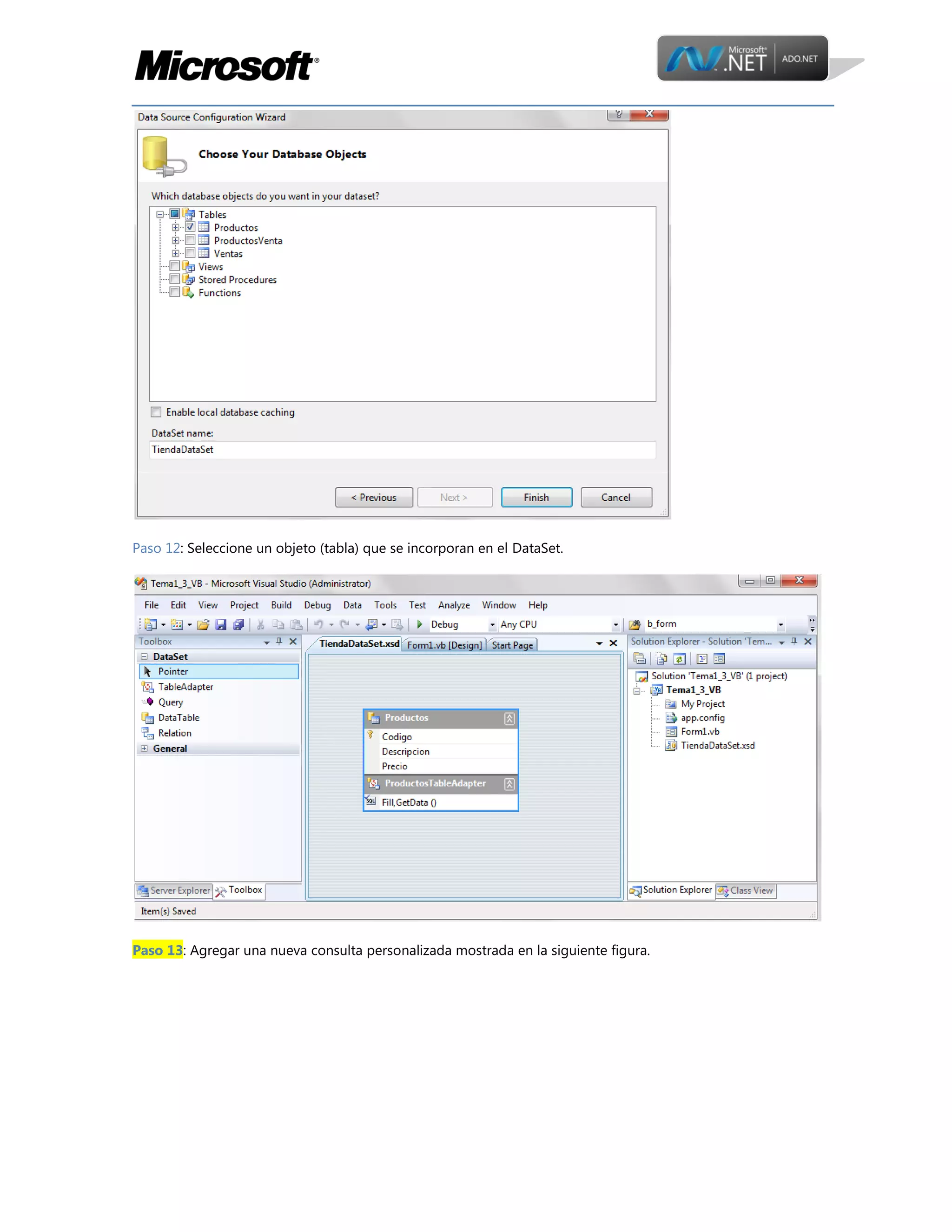 Paso 12: Seleccione un objeto (tabla) que se incorporan en el DataSet.

Paso 13: Agregar una nueva consulta personalizada mostrada en la siguiente figura.

 