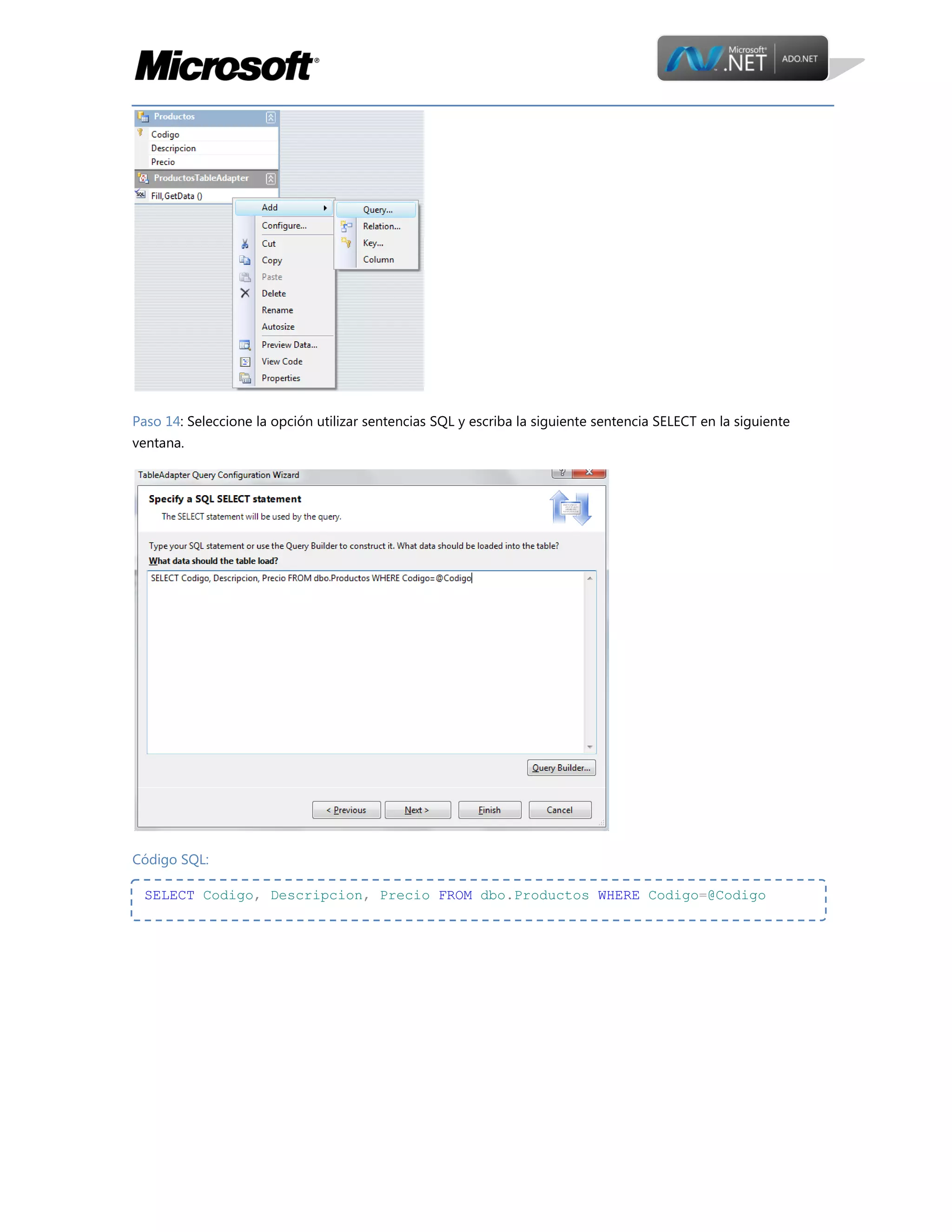 Paso 14: Seleccione la opción utilizar sentencias SQL y escriba la siguiente sentencia SELECT en la siguiente
ventana.

Código SQL:
SELECT Codigo, Descripcion, Precio FROM dbo.Productos WHERE Codigo=@Codigo

 