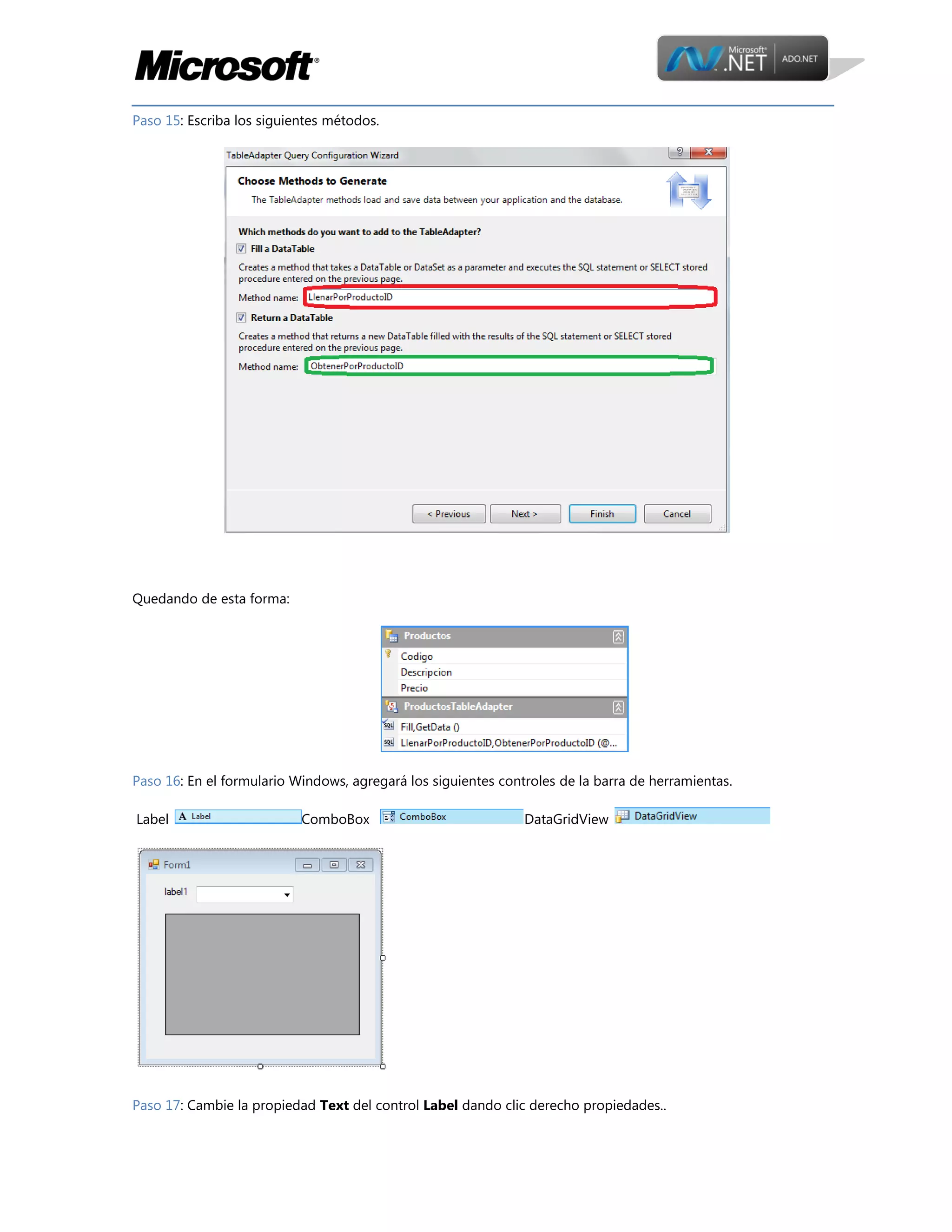 Paso 15: Escriba los siguientes métodos.

Quedando de esta forma:

Paso 16: En el formulario Windows, agregará los siguientes controles de la barra de herramientas.
Label

ComboBox

DataGridView

Paso 17: Cambie la propiedad Text del control Label dando clic derecho propiedades..

 