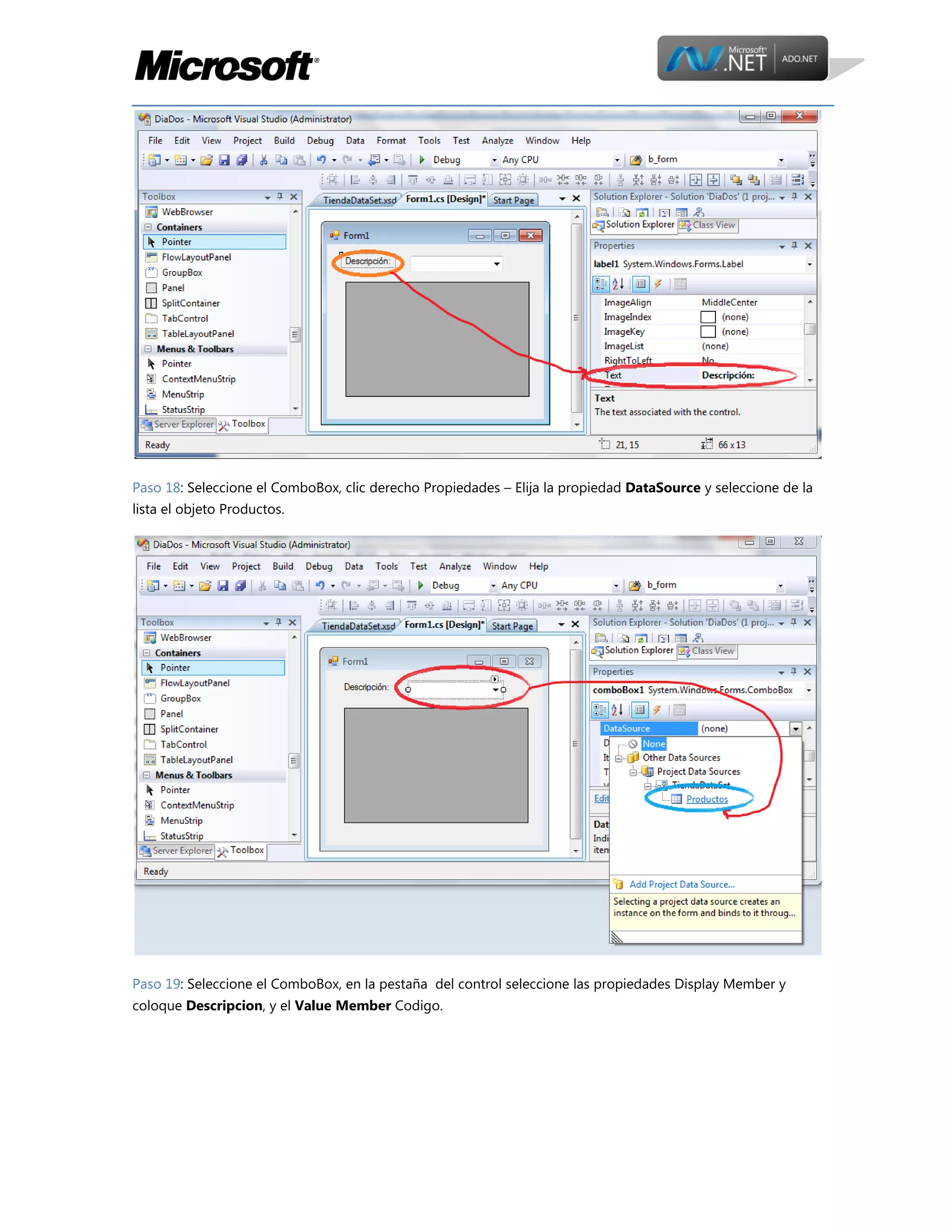 Paso 18: Seleccione el ComboBox, clic derecho Propiedades – Elija la propiedad DataSource y seleccione de la
lista el objeto Productos.

Paso 19: Seleccione el ComboBox, en la pestaña del control seleccione las propiedades Display Member y
coloque Descripcion, y el Value Member Codigo.

 