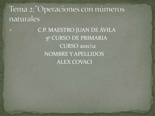  C.P. MAESTRO JUAN DE ÁVILA
5º CURSO DE PRIMARIA
CURSO 2011/12
NOMBRE Y APELLIDOS
ALEX COVACI
 