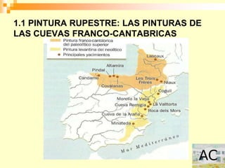 1.1 PINTURA RUPESTRE: LAS PINTURAS DE
LAS CUEVAS FRANCO-CANTABRICAS
 