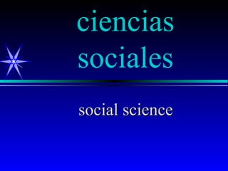 ciencias
sociales
social science
 