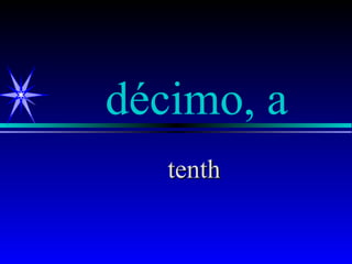décimo, a
   tenth
 