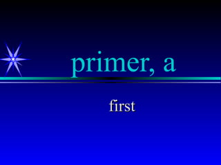 primer, a
   first
 