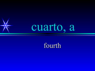 cuarto, a
  fourth
 