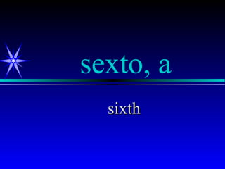 sexto, a
  sixth
 