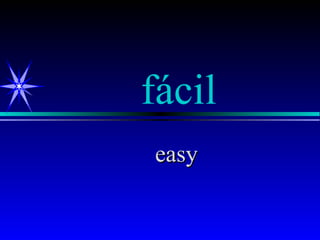 fácil
easy
 
