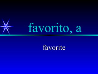 favorito, a
   favorite
 