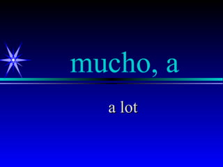 mucho, a
  a lot
 