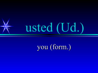 usted (Ud.)
  you (form.)
 