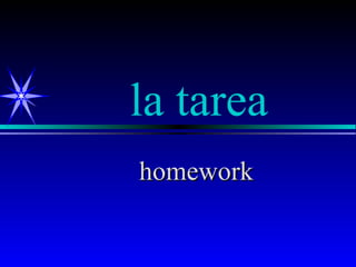 la tarea
homework
 