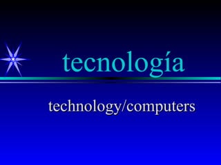 tecnología
technology/computers
 