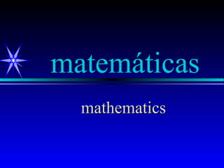 matemáticas
  mathematics
 