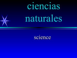 ciencias
naturales
  science
 
