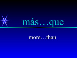 más…que
 more…than
 