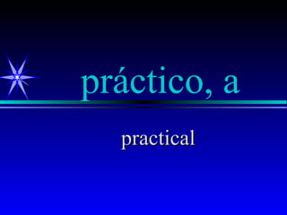 práctico, a
  practical
 