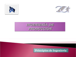 INGENIERÍA DE PRODUCCIÓN Principios de Ingeniería 