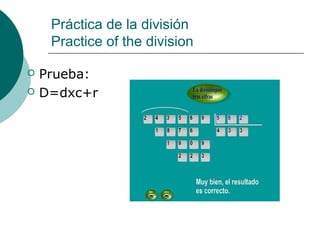 Práctica de la división
     Practice of the division

   Prueba:
   D=dxc+r
 