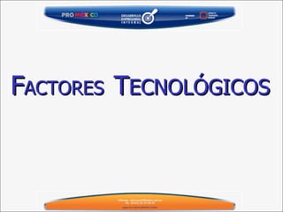 F ACTORES   T ECNOLÓGICOS 