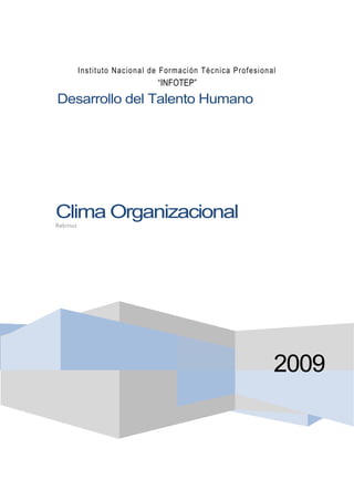 Instituto Nac ional de Formación Téc nica Pr ofesional
                                “INFOTEP”
Desarrollo del Talento Humano




Clima Organizacional
Rabrinuz




                                                                2009
 