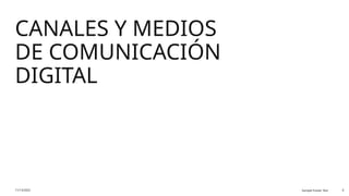 CANALES Y MEDIOS
DE COMUNICACIÓN
DIGITAL
11/13/2025 Sample Footer Text 6
 