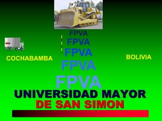 UNIVERSIDAD MAYOR DE SAN SIMON 
FPVA FPVA FPVA FPVA FPVA 
COCHABAMBA 
BOLIVIA  