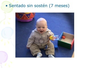 • Sentado sin sostén (7 meses)
 