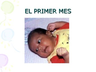 EL PRIMER MES
EL PRIMER MES
 