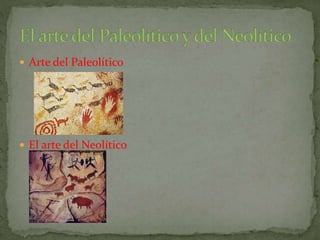  Arte del Paleolítico
El arte del Neolítico