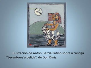 Ilustración de Antón García Patiño sobre a cantiga
“Levantou-s’a belida”, de Don Dinis.

 
