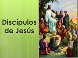 Discípulos
de Jesús
 