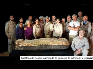 Sacófago de Dejuhti, encargado de gobierno de la faraón Hatshepsut
 