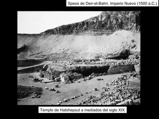 Templo de Hatshepsut a mediados del siglo XIX
Speos de Deir-el-Bahri. Imperio Nuevo (1500 a.C.)
 