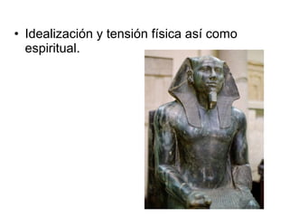 • Idealización y tensión física así como
espiritual.
 