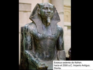Estatua sedente de Kefren.
hacia el 2500 a.C. Imperio Antiguo.
Diorita.
 