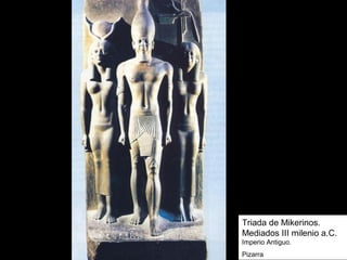 Triada de Mikerinos.
Mediados III milenio a.C.
Imperio Antiguo.
Pizarra
 