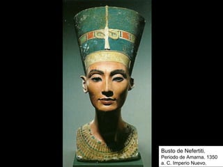 Busto de Nefertiti.
Periodo de Amarna. 1350
a. C. Imperio Nuevo.
 