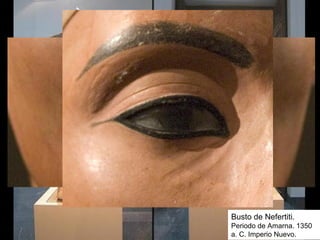 Busto de Nefertiti.
Periodo de Amarna. 1350
a. C. Imperio Nuevo.
 
