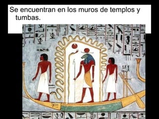 Se encuentran en los muros de templos y
tumbas.
 