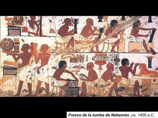 Fresco de la tumba de Nebamón. ca. 1400 a.C.
 