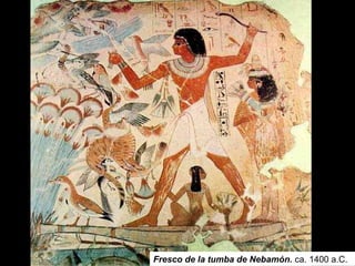 Fresco de la tumba de Nebamón. ca. 1400 a.C.
 